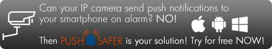 Do your camera can send push notification to your smartphone on alarm? NO! Then pushsafer.com is your solution!